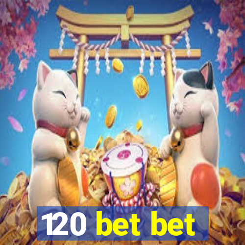 120 bet bet